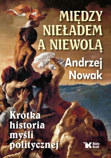 Między nieładem a niewolą Nowak Andrzej
