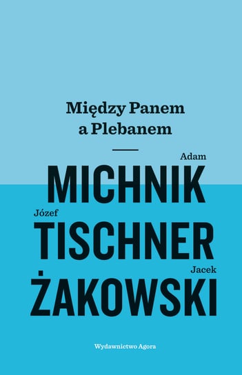 Między Panem a Plebanem Michnik Adam, Tischner Józef, Żakowski Jacek