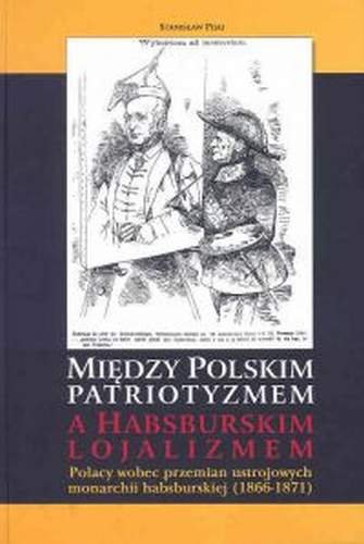 Między Polskim Patriotyzmem, a Habsburskim Lojalizmem Pijaj Stanisław