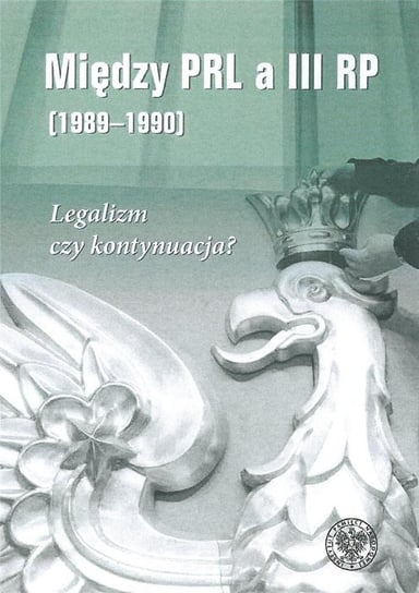 Między PRL a III RP 1989-1990 IPN Instytut Pamięci Narodowej