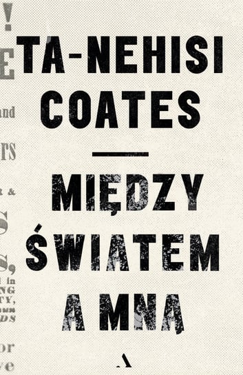 Między światem a mną Coates Ta-Nehisi