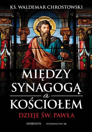 Między Synagogą i Kościołem. Dzieje św. Pawła Chrostowski Waldemar