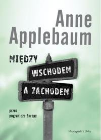 Między Wschodem a Zachodem Applebaum Anne
