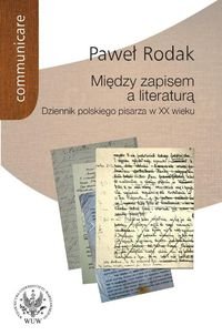 Między zapisem a literaturą. Dziennik polskiego pisarza w XX wieku Rodak Paweł