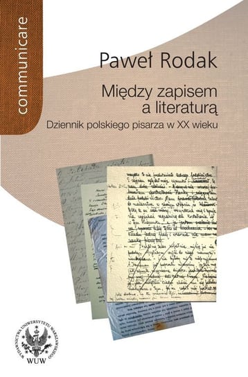 Między zapisem a literaturą. Dziennik polskiego pisarza w XX wieku - ebook PDF Rodak Paweł