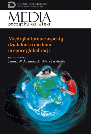 Międzykulturowe aspekty działalności mediów w epoce globalizacji Jaskiernia Alicja, Adamowski Janusz