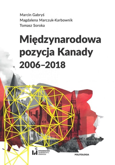 Międzynarodowa pozycja Kanady 2006–2018 Gabryś Marcin, Marczuk-Karbownik Magdalena, Soroka Tomasz