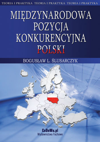 Międzynarodowa pozycja konkurencyjna Polski. Teoria i praktyka Ślusarczyk Bogusław L.