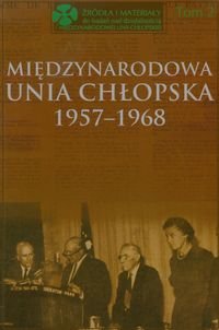 Międzynarodowa Unia Chłopska 1957-1968. Tom 2 Kącka-Rutkowska Bożena, Stępka Stanisław