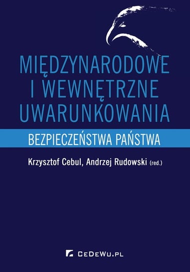 Międzynarodowe i wewnętrzne uwarunkowania bezpieczeństwa państwa Cebul Krzysztof, Rudowski Andrzej