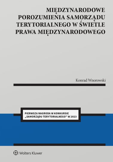Międzynarodowe porozumienia polskiego samorządu terytorialnego w świetle prawa międzynarodowego Wnorowski Konrad
