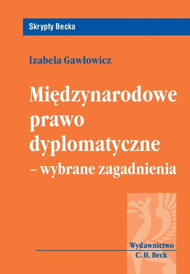Międzynarodowe Prawo Dyplomatyczne - Wybrane Zagadnienia Gawłowicz Izabela