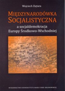 Międzynarodówka socjalistyczna a socjaldemokracja Europy Środkowo-Wschodniej Ziętara Wojciech