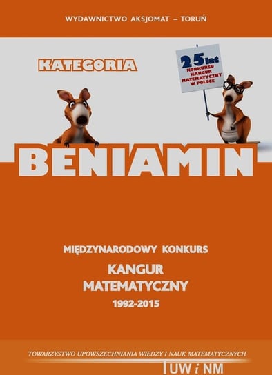 Międzynarodowy konkurs kangur matematyczny 1992-2015. Kategoria Beniamin Opracowanie zbiorowe
