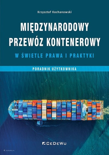 Międzynarodowy przewóz kontenerowy w świetle prawa i praktyki Krzysztof Kochanowski