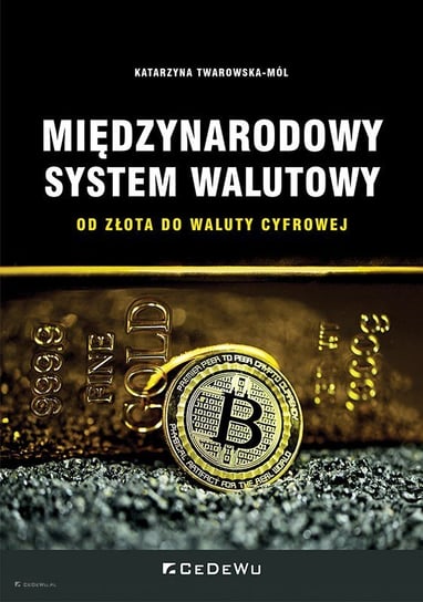 Międzynarodowy system walutowy. Od złota do waluty cyfrowej Twarowska-Mól Katarzyna