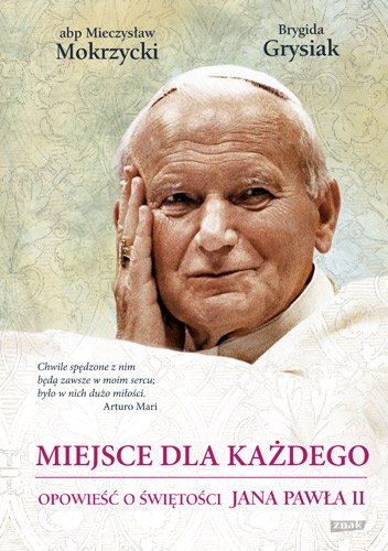 Miejsce dla każdego. Opowieść o świętości Jana Pawła II Mokrzycki Mieczysław, Grysiak Brygida