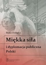 Miękka siła i dyplomacja publiczna Polski Ociepka Beata