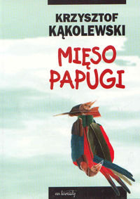 Mięso papugi Kąkolewski Krzysztof