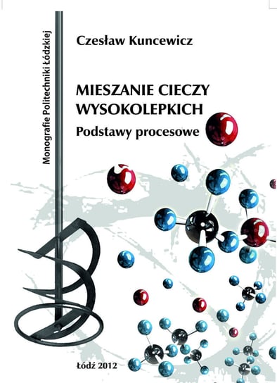 Mieszanie cieczy wysokolepkich.Podstawy procesowe. Kuncewicz Czesław