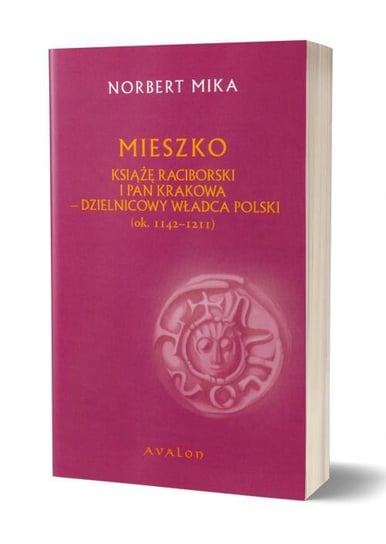 Mieszko Raciborski Książę Raciborski i pan Krakowa Mika Norbert