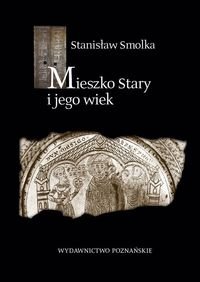 Mieszko Stary i jego wiek Smolka Stanisław