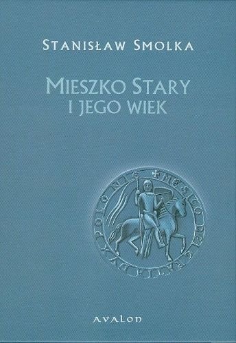 Mieszko Stary i Jego Wiek Smolka Stanisław