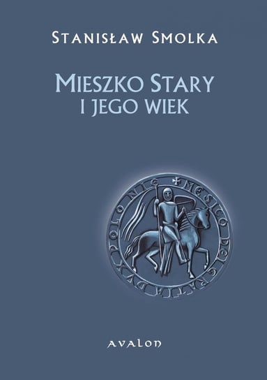 Mieszko Stary i jego wiek Smolka Stanisław