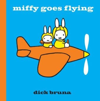 Miffy Goes Flying Bruna Dick