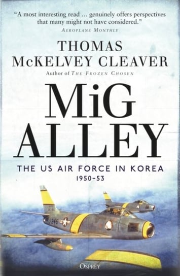 MiG Alley: The US Air Force in Korea, 1950-53 Thomas McKelvey Cleaver