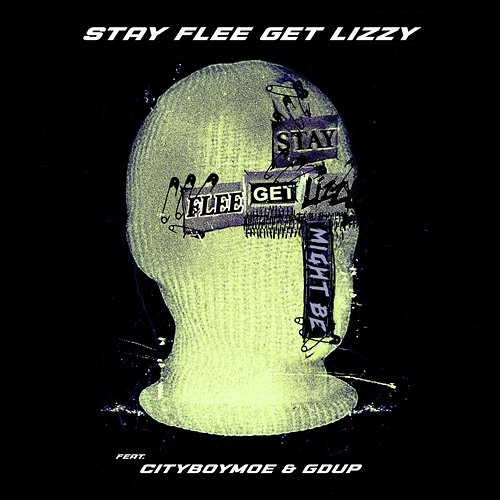 Might Be Stay Flee Get Lizzy, cityboymoe, Gdup
