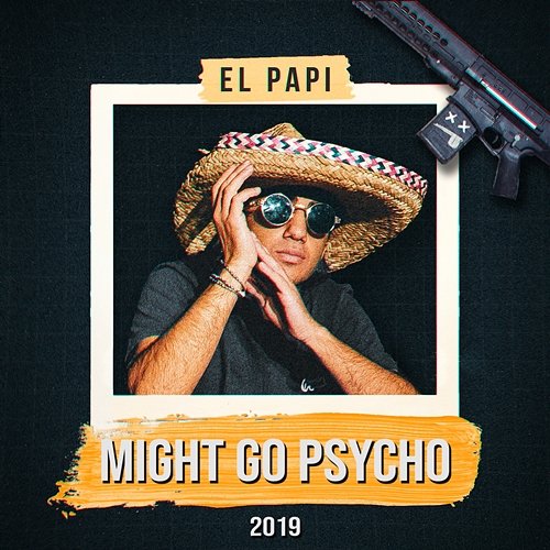 Might Go Psycho 2019 El Papi