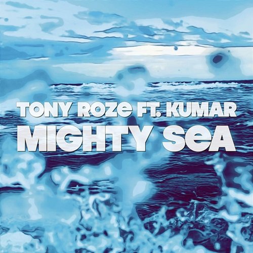 Mighty Sea Tony Roze feat. Kumar