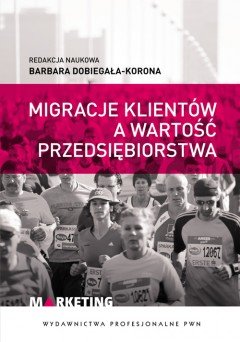 Migracje Klientów a Wartość Przedsiębiorstwa Dobiegała-Korona Barbara