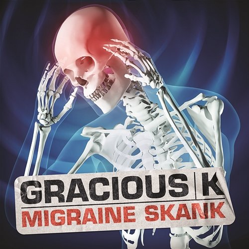 Migraine Skank Gracious K