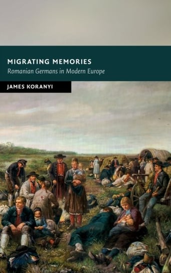 Migrating Memories. Romanian Germans in Modern Europe Opracowanie zbiorowe