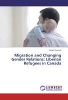 Migration and Changing Gender Relations: Liberian Refugees in Canada Nyemah Joseph