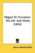 Miguel de Cervantes: His Life and Works (1895) Watts Henry Edward