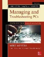 Mike Meyers' Comptia A+ Guide to Managing and Troubleshooting Pcs, Sixth Edition (Exams 220-1001 & 220-1002) Meyers Mike