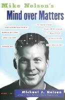 Mike Nelson's Mind over Matters Nelson Michael J.