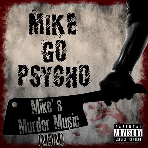 Mike's Murder Music (MMM) Mike Go Psycho