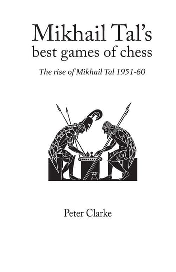 Mikhail Tal's Best Games of Chess Clarke Peter H.