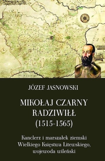 Mikołaj Czarny Radziwiłł (1515-1565) Jasnowski Józef