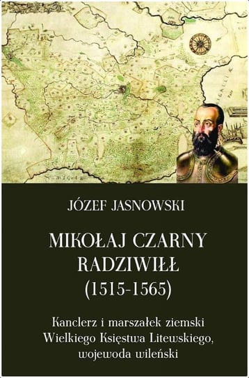 Mikołaj Czarny Radziwiłł 1515-1565 Jasnowski Józef
