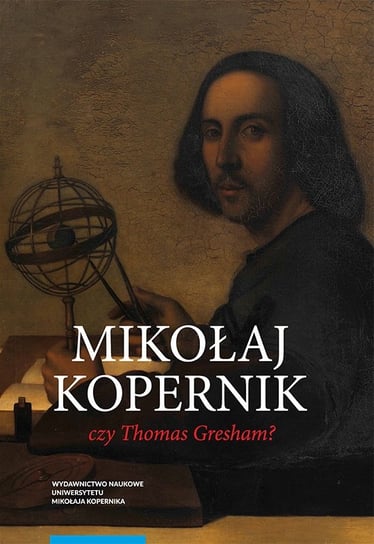 Mikołaj Kopernik czy Thomas Gresham? Bochenek Mirosław