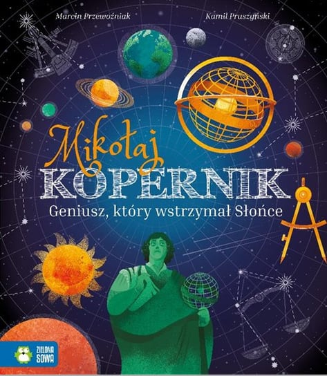 Mikołaj Kopernik. Geniusz, który wstrzymał Słońce Przewoźniak Marcin