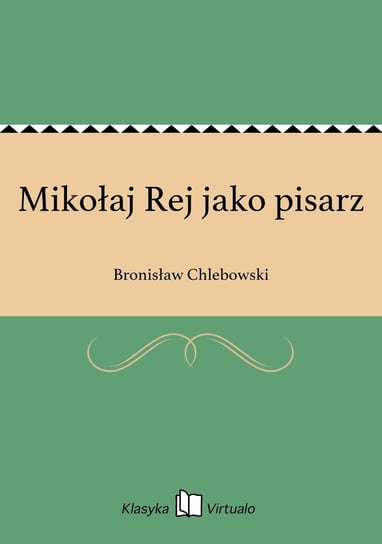 Mikołaj Rej jako pisarz Chlebowski Bronisław