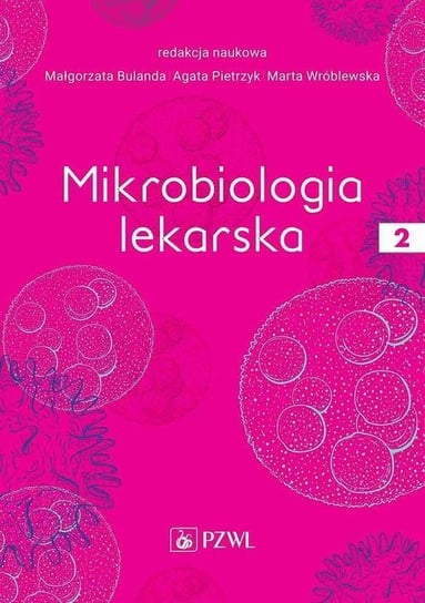 Mikrobiologia lekarska. Tom 2 Pietrzyk Agata, Marta Wróblewska, Bulanda Małgorzata