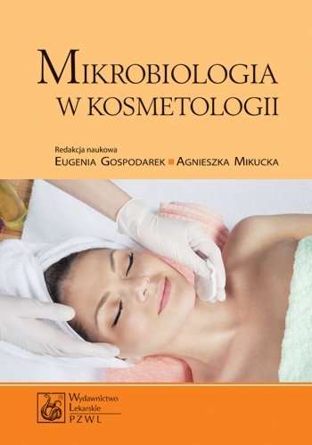 Mikrobiologia w kosmetologii Gospodarek Eugenia, Mikucka Agnieszka, Budzyńska Anna