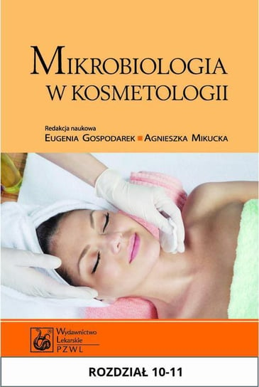 Mikrobiologia w kosmetologii. Rozdział 10-11 Gospodarek Eugenia, Mikucka Agnieszka